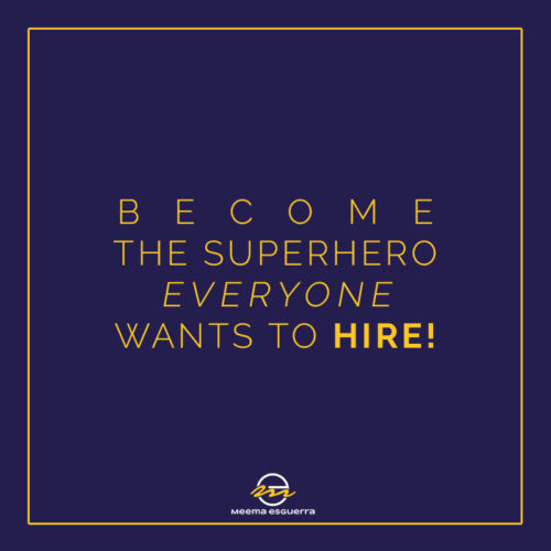 BECOME THE SUPERHERO EVERYONE WANTS TO HIRE!